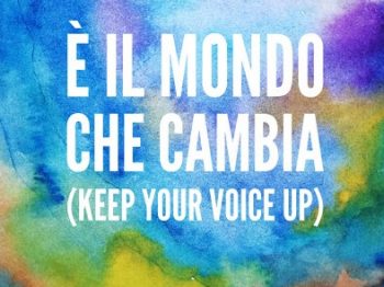 A song for the future – E’ il mondo che cambia (Keep your voice up)