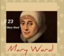 23rd with Mary Ward