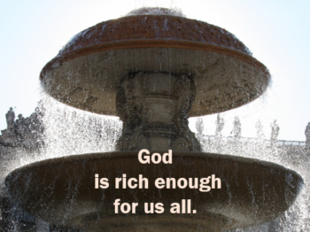 God is rich enough for all of us